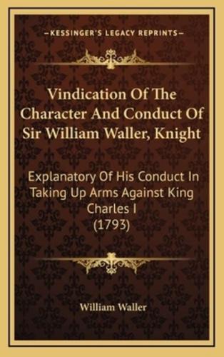 Vindication Of The Character And Conduct Of Sir William Waller, Knight