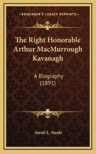 The Right Honorable Arthur MacMurrough Kavanagh