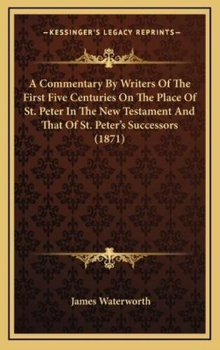 A Commentary by Writers of the First Five Centuries on the Place of St. Peter in the New Testament and That of St. Peter's Successors (1871)