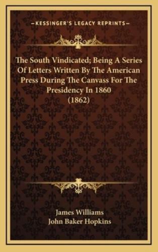 The South Vindicated; Being a Series of Letters Written by the American Press During the Canvass for the Presidency in 1860 (1862)