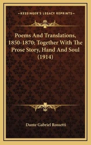 Poems And Translations, 1850-1870; Together With The Prose Story, Hand And Soul (1914)