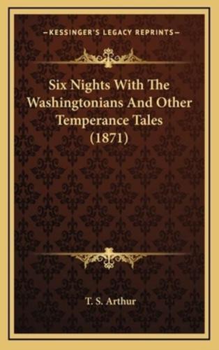 Six Nights With The Washingtonians And Other Temperance Tales (1871)