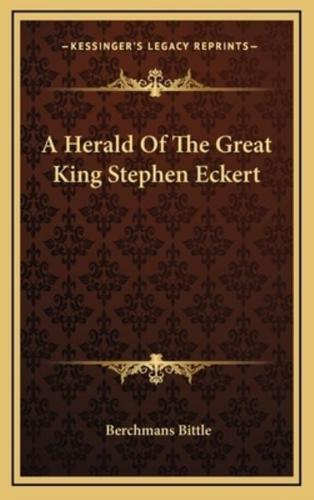 A Herald Of The Great King Stephen Eckert