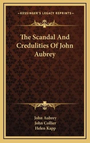 The Scandal and Credulities of John Aubrey