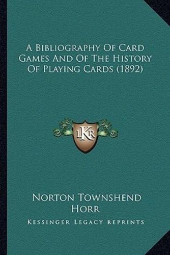 A Bibliography Of Card Games And Of The History Of Playing Cards (1892)