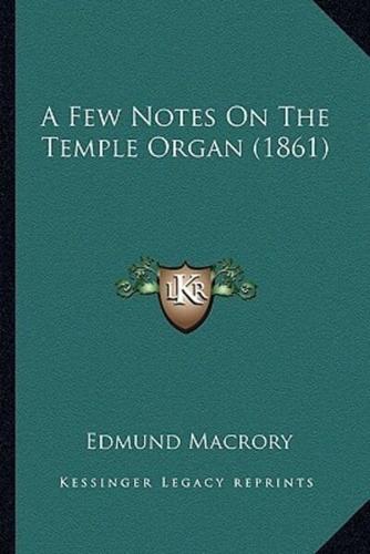 A Few Notes On The Temple Organ (1861)