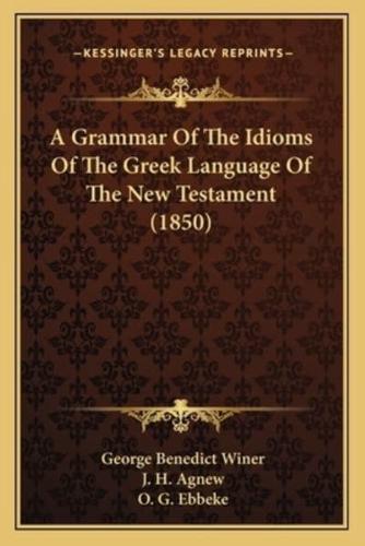 A Grammar Of The Idioms Of The Greek Language Of The New Testament (1850)