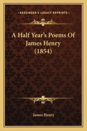 A Half Year's Poems Of James Henry (1854)