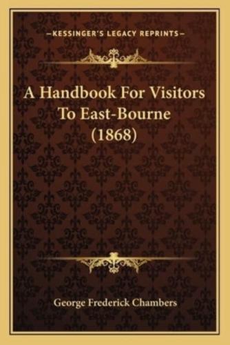 A Handbook For Visitors To East-Bourne (1868)