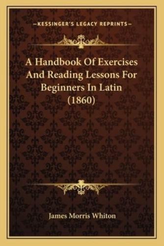A Handbook Of Exercises And Reading Lessons For Beginners In Latin (1860)