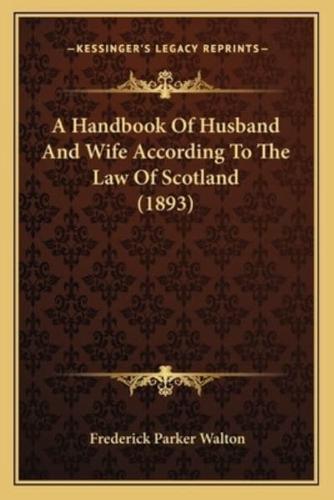 A Handbook Of Husband And Wife According To The Law Of Scotland (1893)