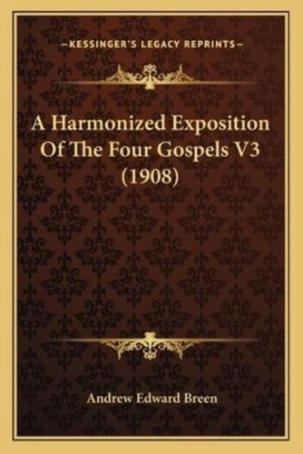 A Harmonized Exposition Of The Four Gospels V3 (1908)