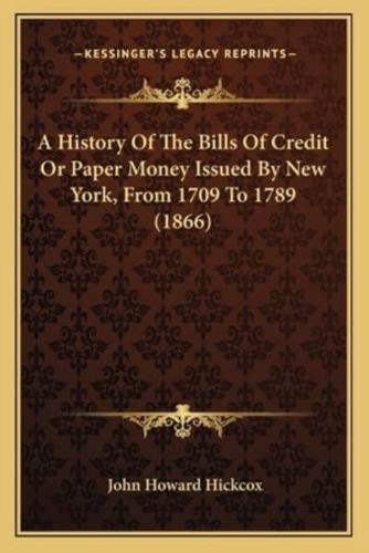 A History Of The Bills Of Credit Or Paper Money Issued By New York, From 1709 To 1789 (1866)