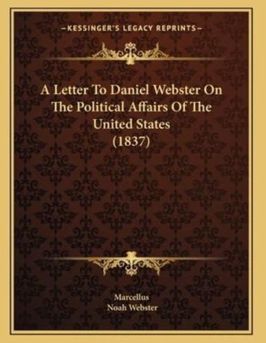 A Letter To Daniel Webster On The Political Affairs Of The United States (1837)