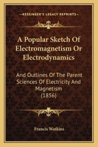 A Popular Sketch Of Electromagnetism Or Electrodynamics