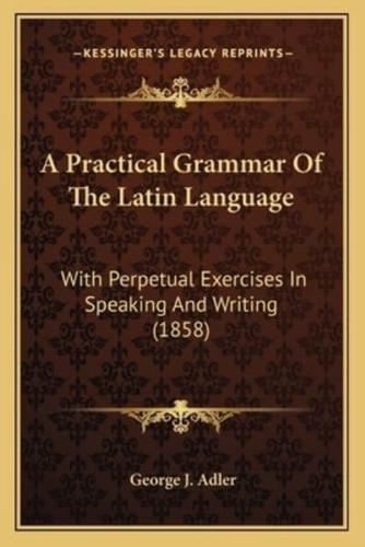 A Practical Grammar Of The Latin Language