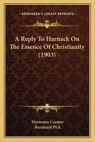 A Reply To Harnack On The Essence Of Christianity (1903)