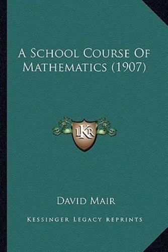 A School Course Of Mathematics (1907)