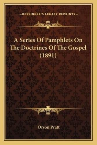 A Series Of Pamphlets On The Doctrines Of The Gospel (1891)