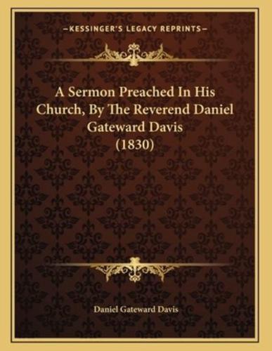 A Sermon Preached In His Church, By The Reverend Daniel Gateward Davis (1830)