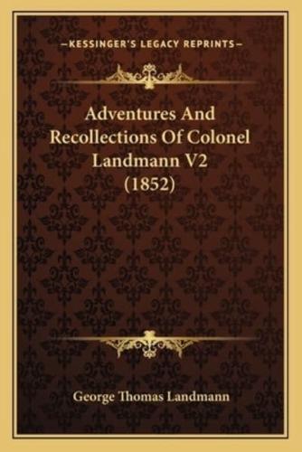 Adventures And Recollections Of Colonel Landmann V2 (1852)