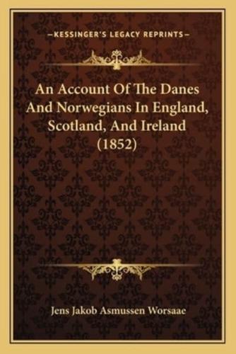 An Account Of The Danes And Norwegians In England, Scotland, And Ireland (1852)