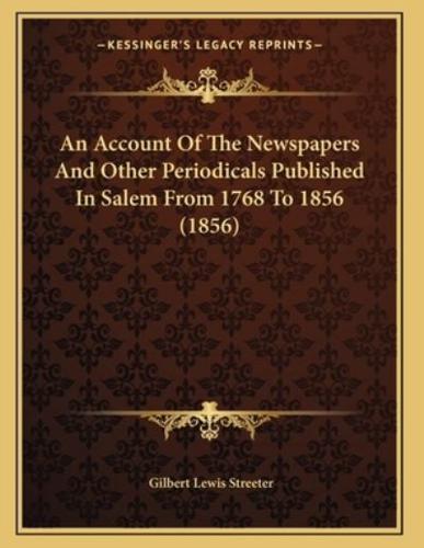 An Account Of The Newspapers And Other Periodicals Published In Salem From 1768 To 1856 (1856)