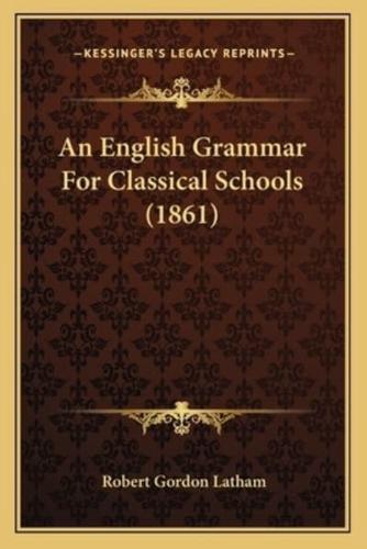 An English Grammar For Classical Schools (1861)