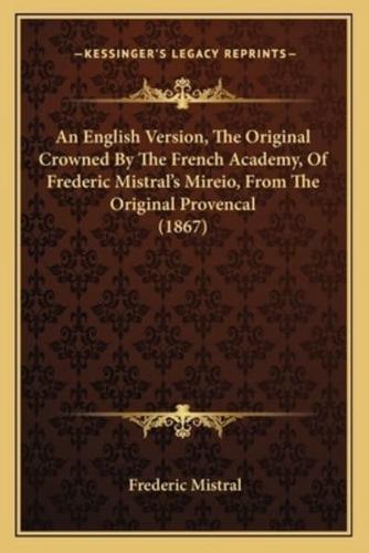 An English Version, The Original Crowned By The French Academy, Of Frederic Mistral's Mireio, From The Original Provencal (1867)