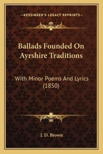 Ballads Founded On Ayrshire Traditions