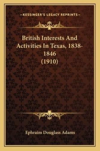 British Interests And Activities In Texas, 1838-1846 (1910)