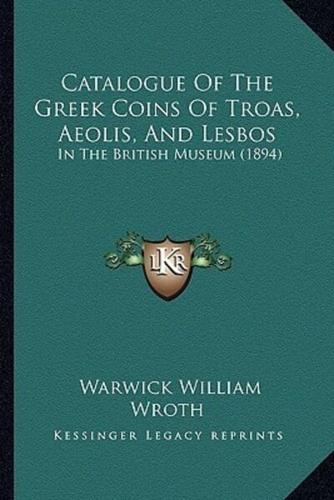 Catalogue Of The Greek Coins Of Troas, Aeolis, And Lesbos