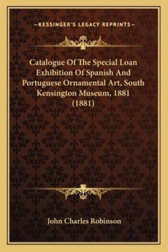 Catalogue Of The Special Loan Exhibition Of Spanish And Portuguese Ornamental Art, South Kensington Museum, 1881 (1881)