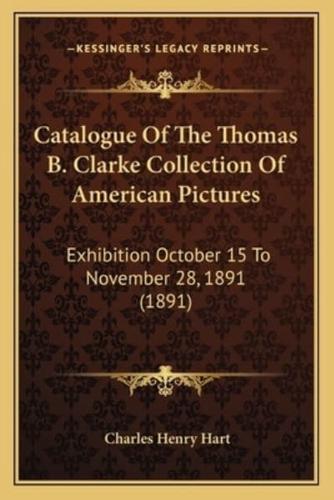 Catalogue Of The Thomas B. Clarke Collection Of American Pictures