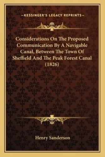 Considerations On The Proposed Communication By A Navigable Canal, Between The Town Of Sheffield And The Peak Forest Canal (1826)