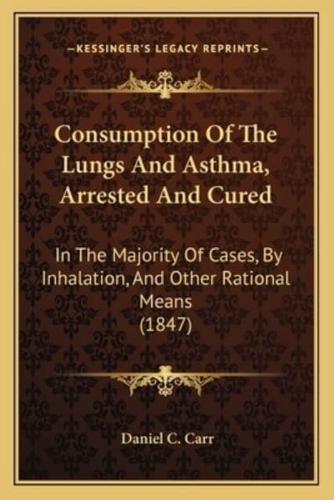 Consumption Of The Lungs And Asthma, Arrested And Cured