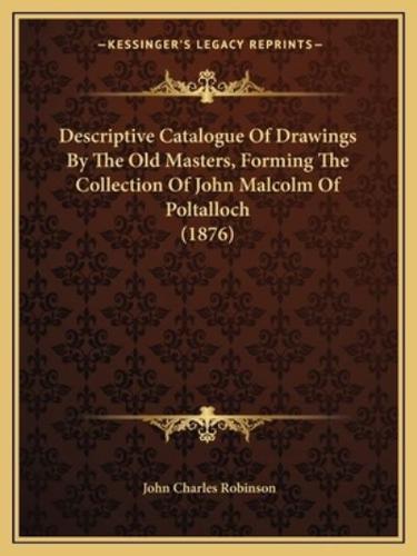 Descriptive Catalogue Of Drawings By The Old Masters, Forming The Collection Of John Malcolm Of Poltalloch (1876)