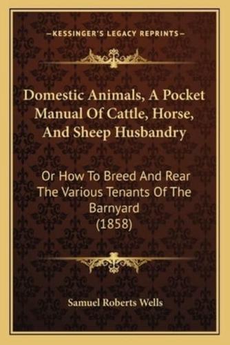 Domestic Animals, A Pocket Manual Of Cattle, Horse, And Sheep Husbandry