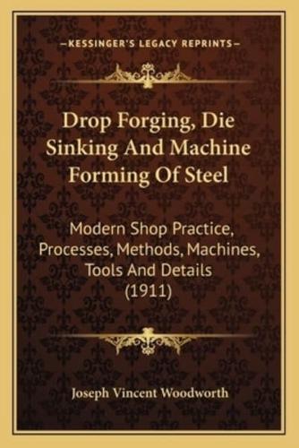 Drop Forging, Die Sinking and Machine Forming of Steel