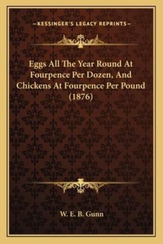 Eggs All The Year Round At Fourpence Per Dozen, And Chickens At Fourpence Per Pound (1876)