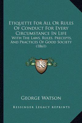 Etiquette For All Or Rules Of Conduct For Every Circumstance In Life