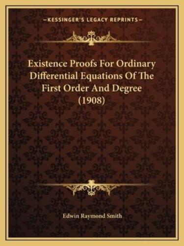 Existence Proofs For Ordinary Differential Equations Of The First Order And Degree (1908)