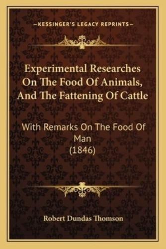 Experimental Researches On The Food Of Animals, And The Fattening Of Cattle