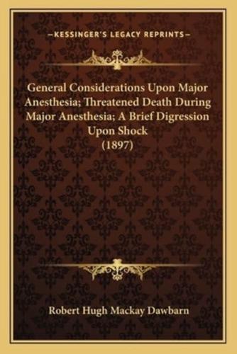 General Considerations Upon Major Anesthesia; Threatened Death During Major Anesthesia; A Brief Digression Upon Shock (1897)