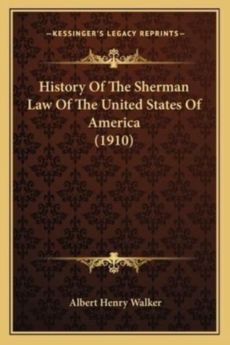History Of The Sherman Law Of The United States Of America (1910)