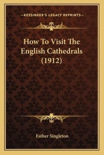 How To Visit The English Cathedrals (1912)
