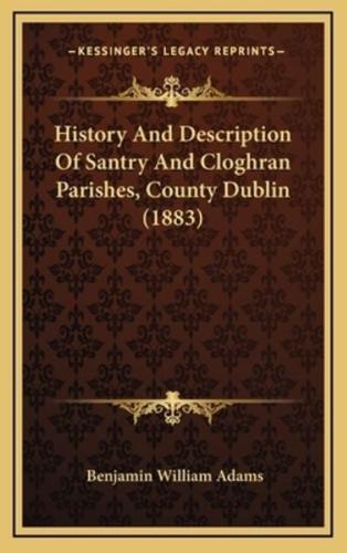 History And Description Of Santry And Cloghran Parishes, County Dublin (1883)