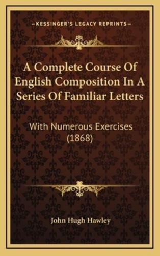 A Complete Course of English Composition in a Series of Familiar Letters