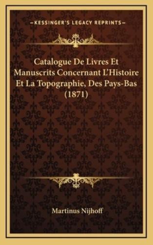 Catalogue De Livres Et Manuscrits Concernant L'Histoire Et La Topographie, Des Pays-Bas (1871)