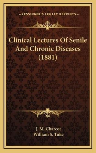 Clinical Lectures Of Senile And Chronic Diseases (1881)